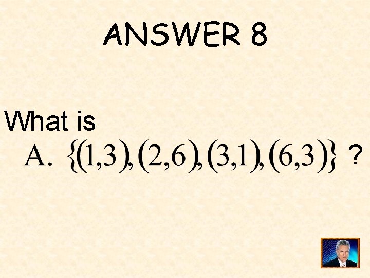 ANSWER 8 What is ? 