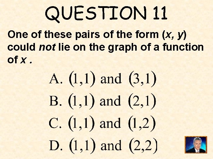 QUESTION 11 One of these pairs of the form (x, y) could not lie