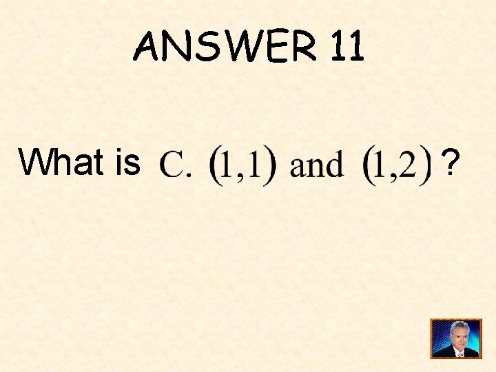 ANSWER 11 What is ? 