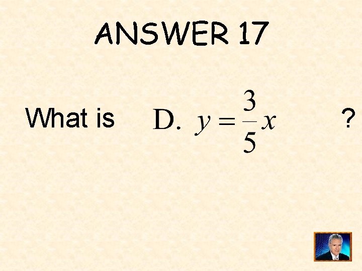 ANSWER 17 What is ? 