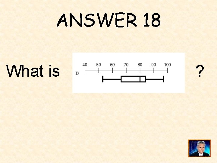 ANSWER 18 What is ? 