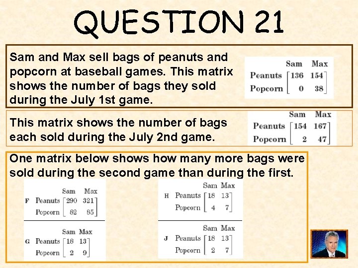 QUESTION 21 Sam and Max sell bags of peanuts and popcorn at baseball games.