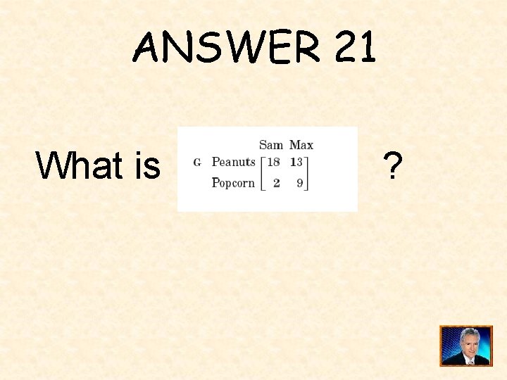 ANSWER 21 What is ? 