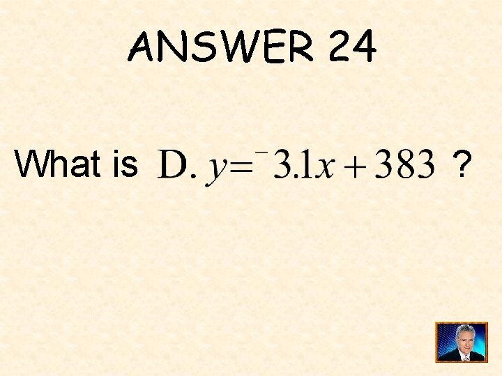 ANSWER 24 What is ? 