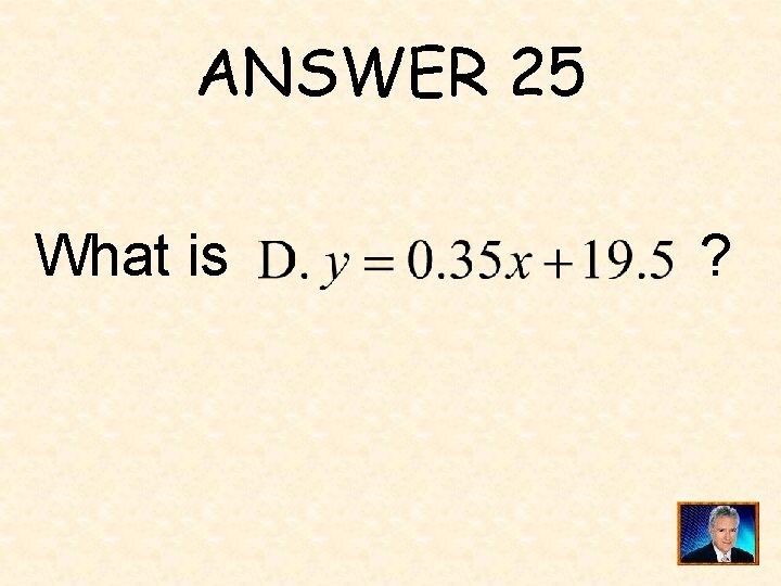 ANSWER 25 What is ? 