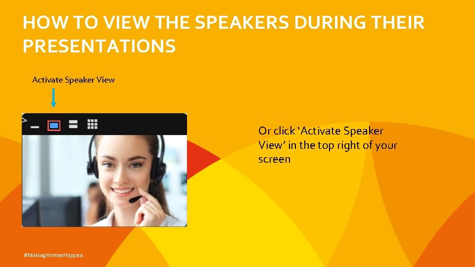 HOW TO VIEW THE SPEAKERS DURING THEIR PRESENTATIONS Activate Speaker View Or click ‘Activate