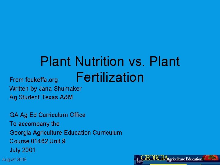 Plant Nutrition vs. Plant From foukeffa. org Fertilization Written by Jana Shumaker Ag Student