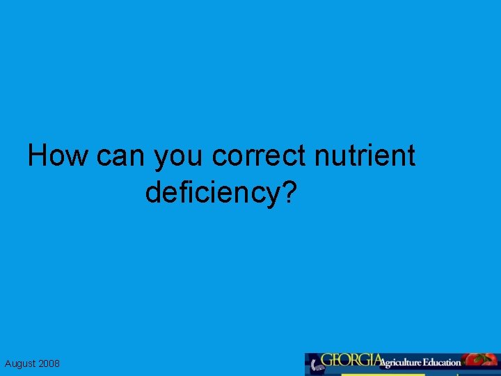 How can you correct nutrient deficiency? August 2008 