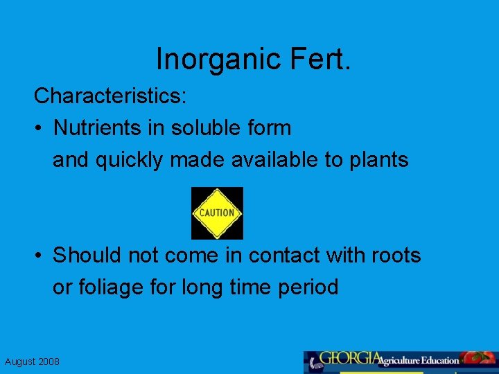 Inorganic Fert. Characteristics: • Nutrients in soluble form and quickly made available to plants