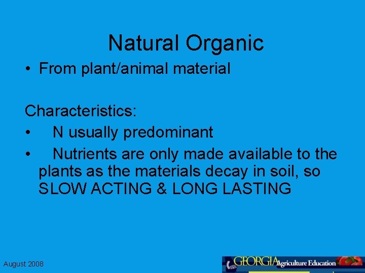 Natural Organic • From plant/animal material Characteristics: • N usually predominant • Nutrients are