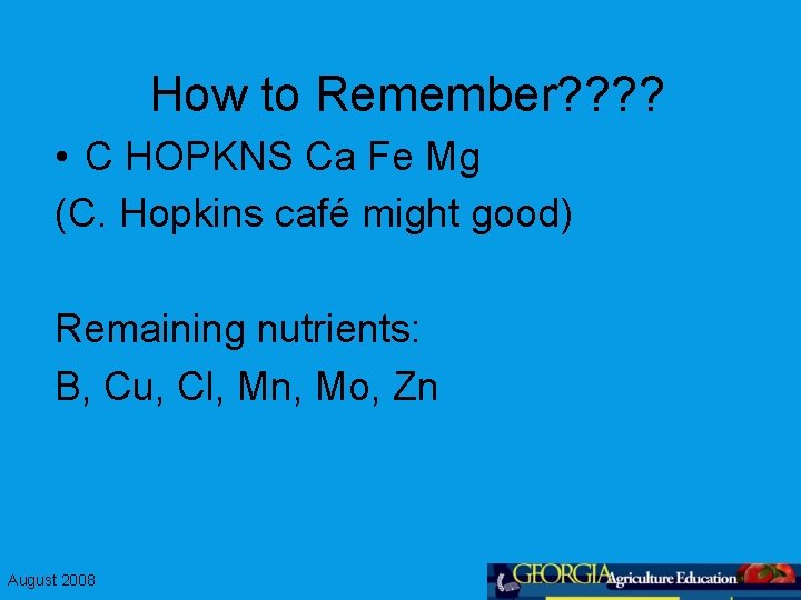 How to Remember? ? • C HOPKNS Ca Fe Mg (C. Hopkins café might