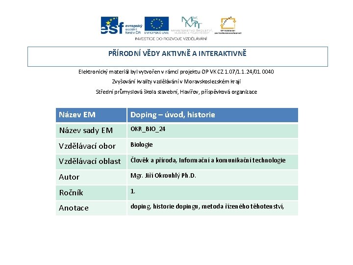 PŘÍRODNÍ VĚDY AKTIVNĚ A INTERAKTIVNĚ Elektronický materiál byl vytvořen v rámci projektu OP VK