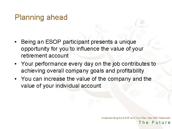 Planning ahead • Being an ESOP participant presents a unique opportunity for you to