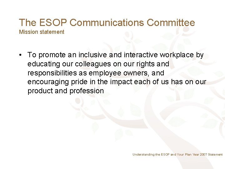 The ESOP Communications Committee Mission statement • To promote an inclusive and interactive workplace