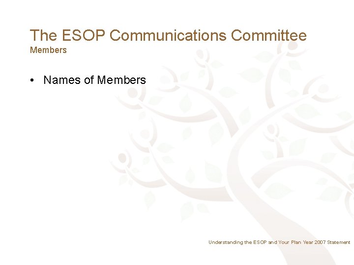 The ESOP Communications Committee Members • Names of Members Understanding the ESOP and Your