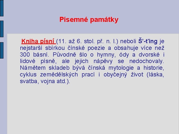 Písemné památky Kniha písní (11. až 6. stol. př. n. l. ) neboli Š’-ťing