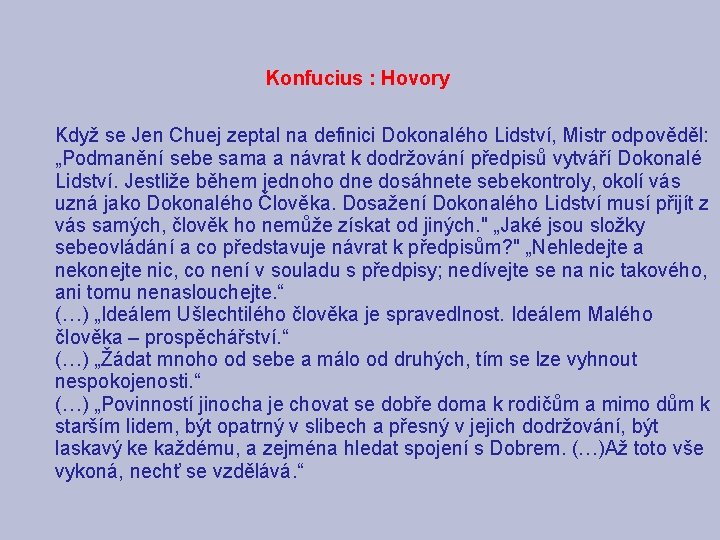 Konfucius : Hovory Když se Jen Chuej zeptal na definici Dokonalého Lidství, Mistr odpověděl: