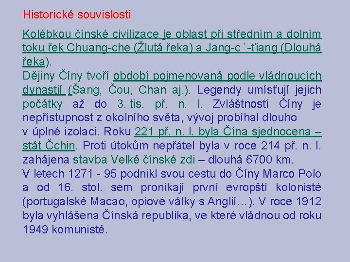 Historické souvislosti Kolébkou čínské civilizace je oblast při středním a dolním toku řek Chuang-che