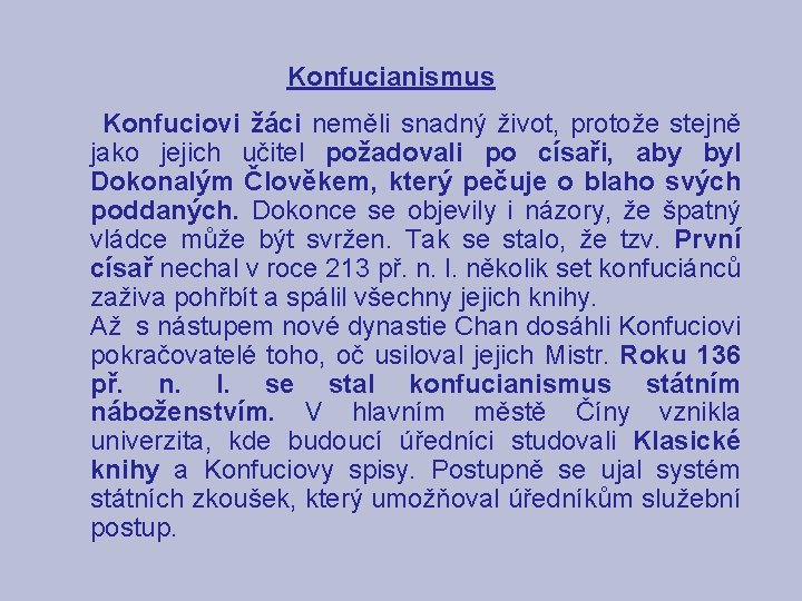 Konfucianismus Konfuciovi žáci neměli snadný život, protože stejně jako jejich učitel požadovali po císaři,