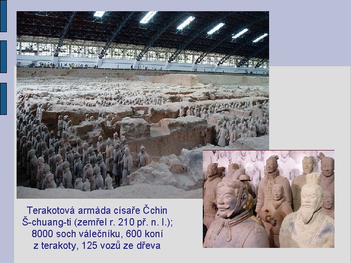Terakotová armáda císaře Čchin Š-chuang-ti (zemřel r. 210 př. n. l. ); 8000 soch