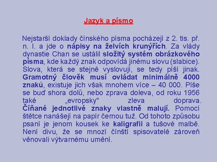 Jazyk a písmo Nejstarší doklady čínského písma pocházejí z 2. tis. př. n. l.