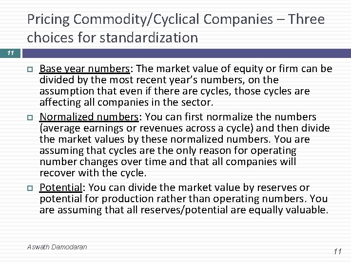 Pricing Commodity/Cyclical Companies – Three choices for standardization 11 Base year numbers: The market