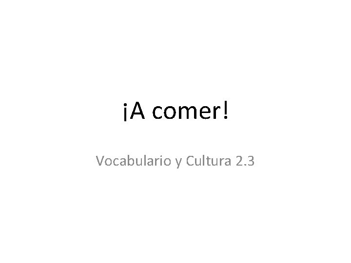 ¡A comer! Vocabulario y Cultura 2. 3 