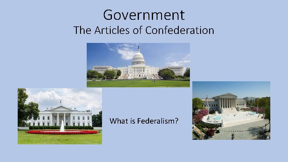 Government The Articles of Confederation What is Federalism? 