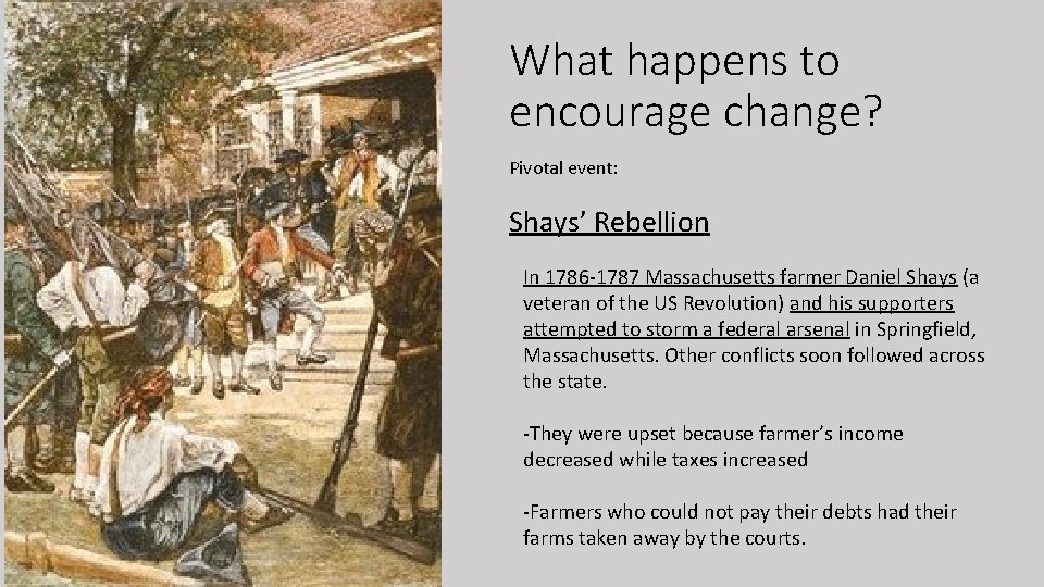 What happens to encourage change? Pivotal event: Shays’ Rebellion In 1786 -1787 Massachusetts farmer