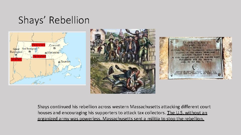 Shays’ Rebellion Shays continued his rebellion across western Massachusetts attacking different court houses and