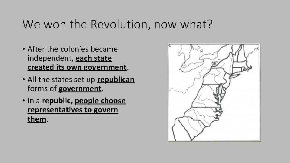 We won the Revolution, now what? • After the colonies became independent, each state