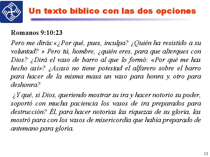 Un texto bíblico con las dos opciones Romanos 9: 10: 23 Pero me dirás: