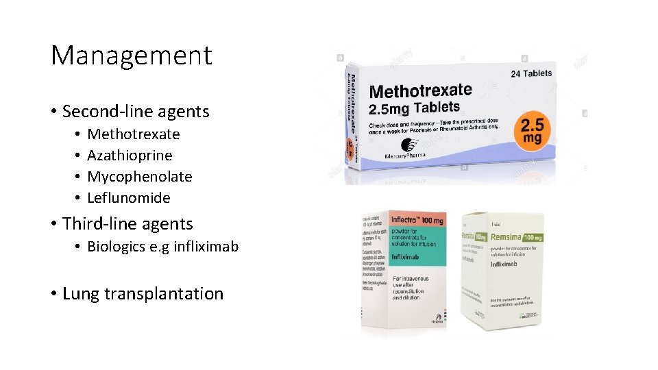 Management • Second-line agents • • Methotrexate Azathioprine Mycophenolate Leflunomide • Third-line agents •