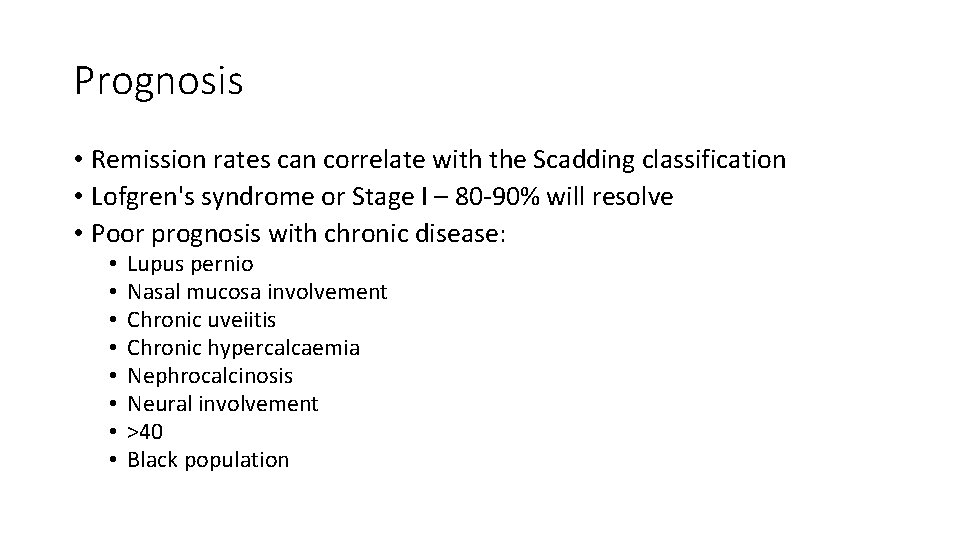 Prognosis • Remission rates can correlate with the Scadding classification • Lofgren's syndrome or
