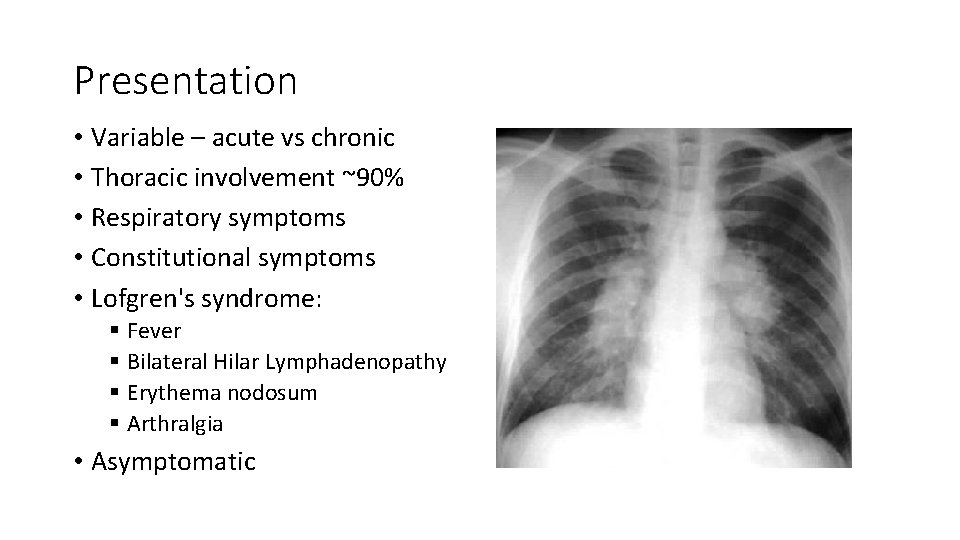 Presentation • Variable – acute vs chronic • Thoracic involvement ~90% • Respiratory symptoms