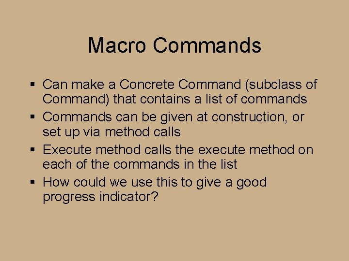 Macro Commands § Can make a Concrete Command (subclass of Command) that contains a