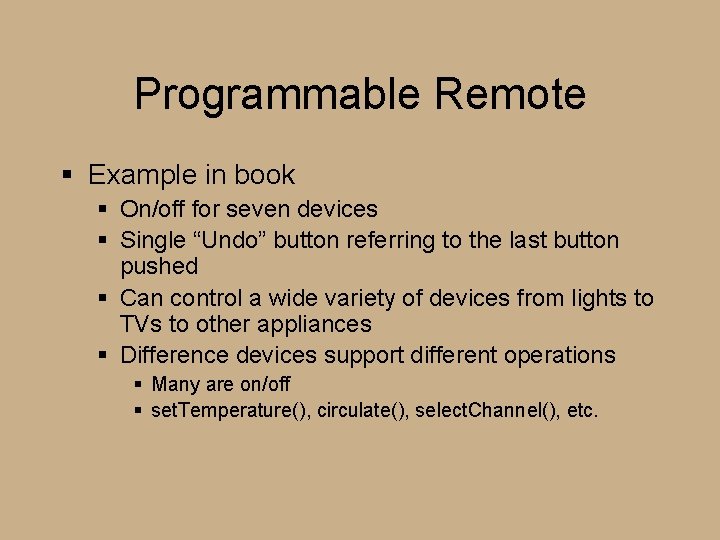 Programmable Remote § Example in book § On/off for seven devices § Single “Undo”