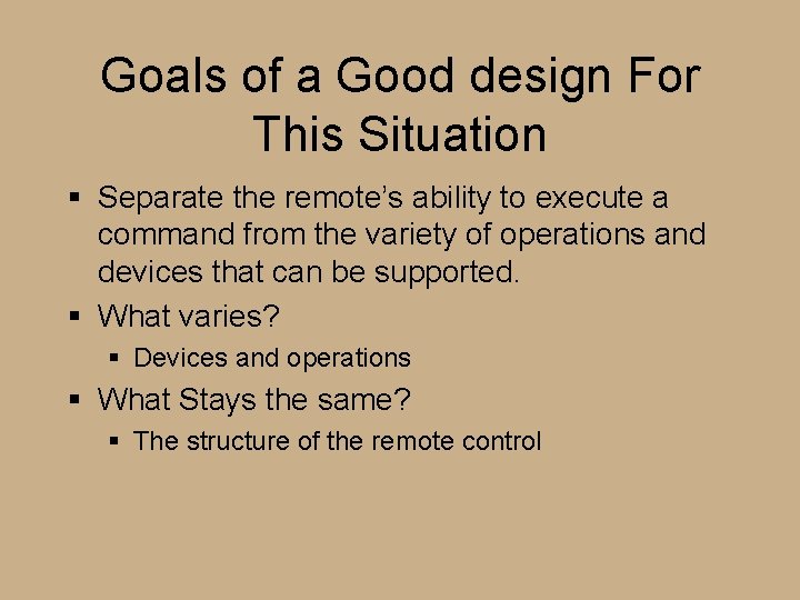 Goals of a Good design For This Situation § Separate the remote’s ability to