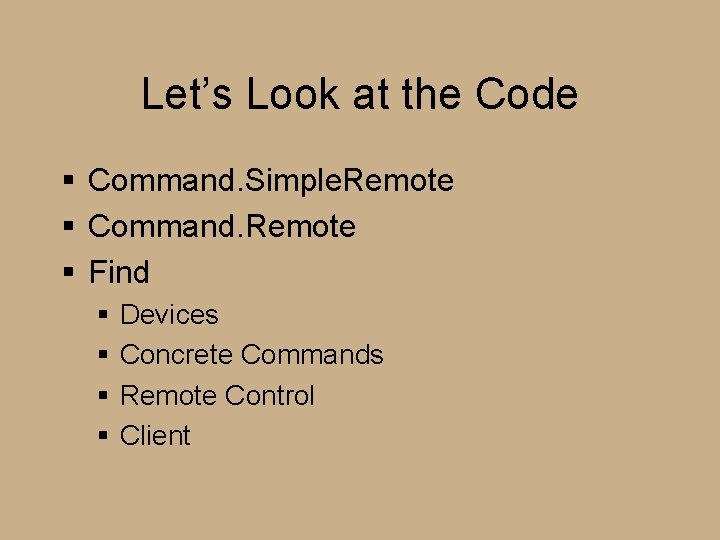 Let’s Look at the Code § Command. Simple. Remote § Command. Remote § Find
