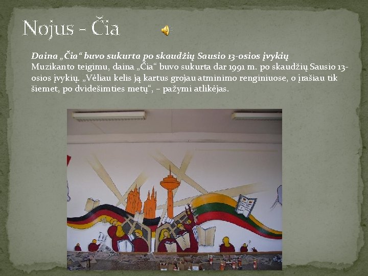 Nojus - Čia Daina „Čia“ buvo sukurta po skaudžių Sausio 13 -osios įvykių Muzikanto