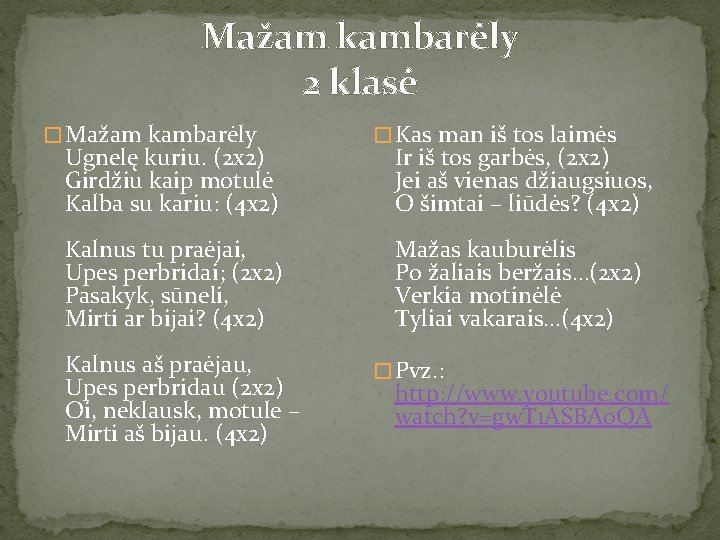 Mažam kambarėly 2 klasė � Mažam kambarėly Ugnelę kuriu. (2 x 2) Girdžiu kaip