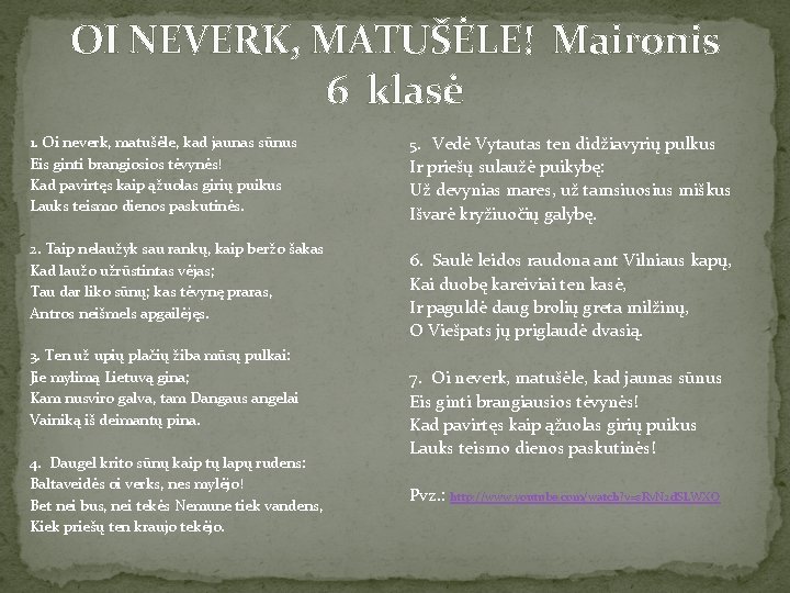 OI NEVERK, MATUŠĖLE! Maironis 6 klasė 1. Oi neverk, matušėle, kad jaunas sūnus Eis