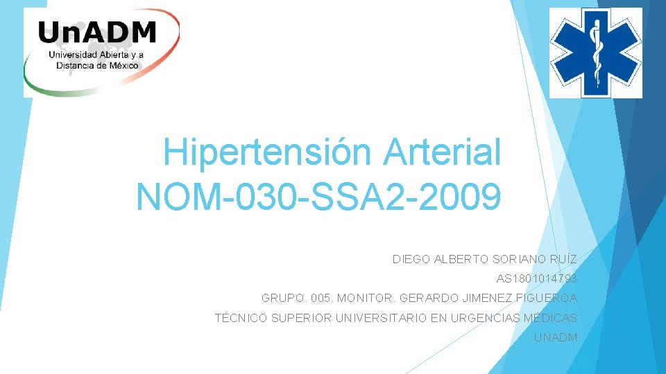 Hipertensión Arterial NOM-030 -SSA 2 -2009 DIEGO ALBERTO SORIANO RUÍZ AS 1801014793 GRUPO. 005.
