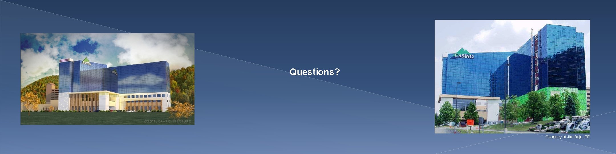 Questions? Courtesy of Jim Boje, PE 