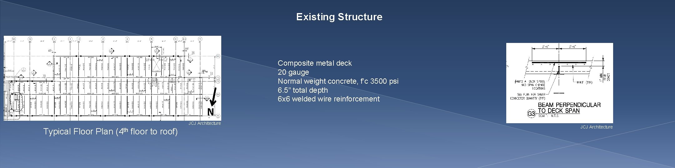 Existing Structure Composite metal deck 20 gauge Normal weight concrete, f’c 3500 psi 6.