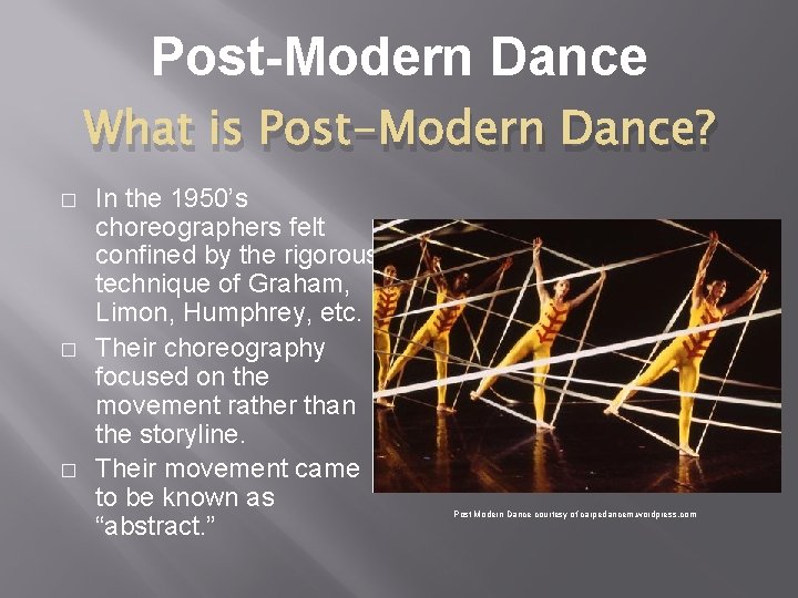Post-Modern Dance What is Post-Modern Dance? � � � In the 1950’s choreographers felt Post-Modern Dance What is Post-Modern Dance? � � � In the 1950’s choreographers felt