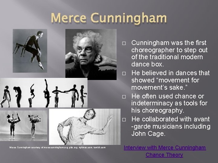 Merce Cunningham � � Merce Cunningham courtesy of mercecunningham. org, pbs. org, nytimes. com, Merce Cunningham � � Merce Cunningham courtesy of mercecunningham. org, pbs. org, nytimes. com,