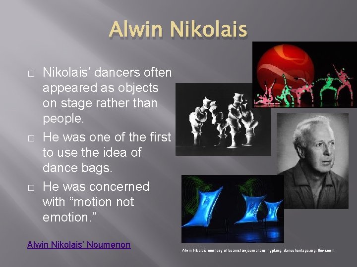 Alwin Nikolais � � � Nikolais’ dancers often appeared as objects on stage rather Alwin Nikolais � � � Nikolais’ dancers often appeared as objects on stage rather