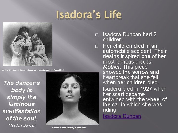 Isadora’s Life � � Isadora Duncan courtesy of http: //www. duncandancers. com/about. html The Isadora’s Life � � Isadora Duncan courtesy of http: //www. duncandancers. com/about. html The