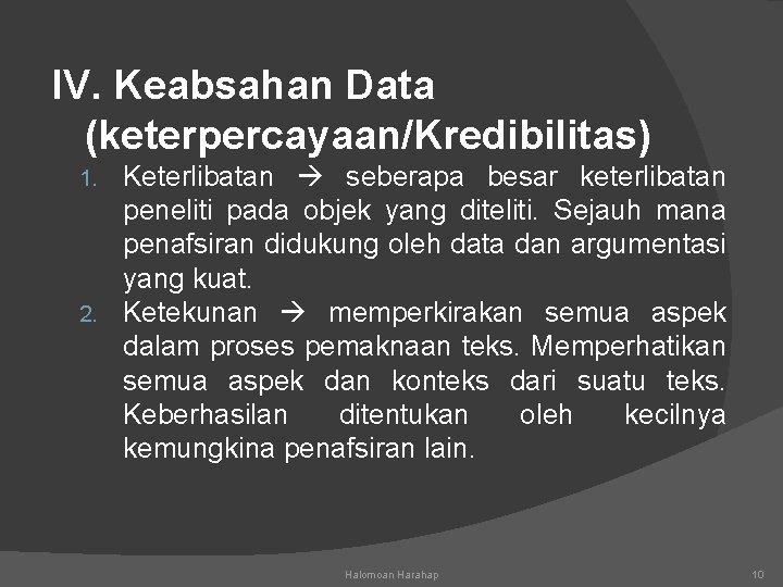 IV. Keabsahan Data (keterpercayaan/Kredibilitas) Keterlibatan seberapa besar keterlibatan peneliti pada objek yang diteliti. Sejauh